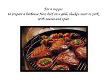 For a supper to prepare a barbecue from beef on a grill, chicken meat or pork...