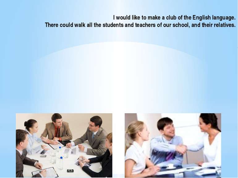 I would like to make a club of the English language. There could walk all the...