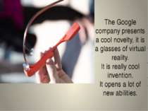 The Google company presents a cool novelty, it is a glasses of virtual realit...
