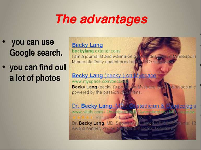 The advantages you can use Google search. you can find out a lot of photos