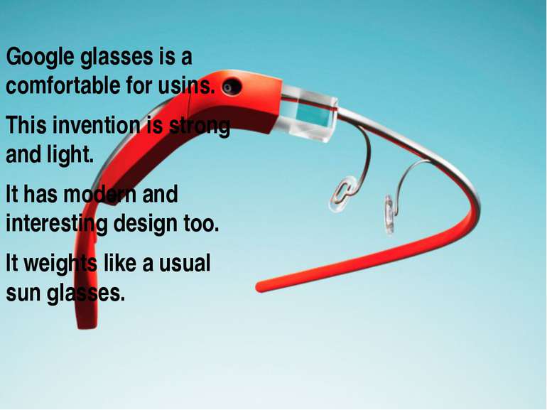 Google glasses is a comfortable for usins. Google glasses is a comfortable fo...