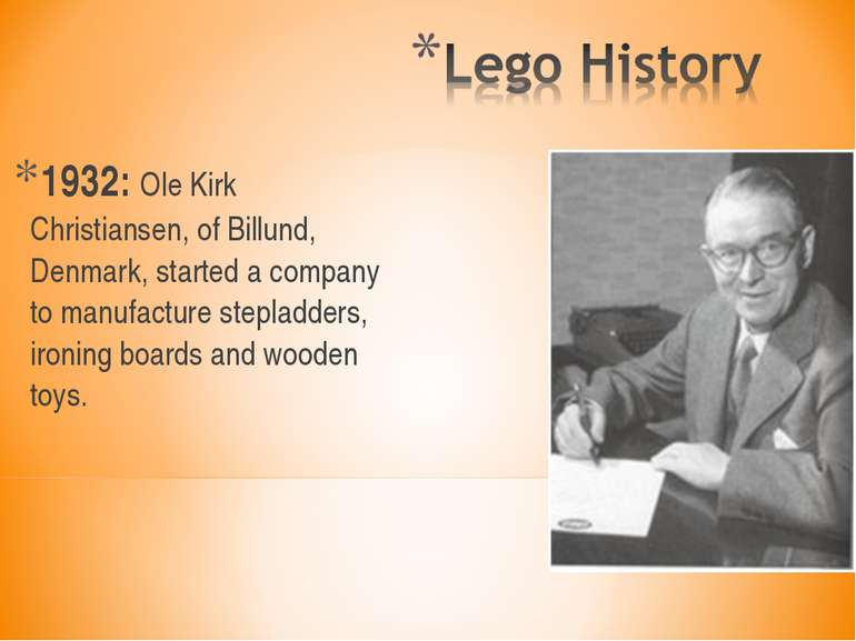 1932: Ole Kirk Christiansen, of Billund, Denmark, started a company to manufa...