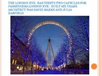 THE LONDON EYE- HAS THIRTY-TWO CAPSULES FOR PASSENGERS.LONDON EYE - BUILT SIX...