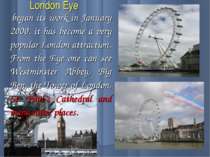 London Eye began its work in January 2000. it has become a very popular Londo...