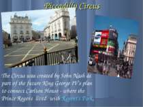 Piccadilly Circus The Circus was created by John Nash as part of the future K...