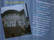 The Globe Theatre The Globe Theatre was a theatre in London associated with W...