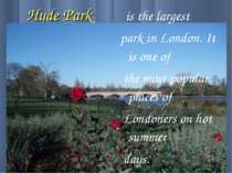 Hyde Park is the largest park in London. It is one of the most popular places...