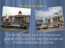 The National Gallery The National Gallery is one of the best picture gallerie...