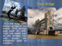 Tower Bridge It is the most well-known bridge in the world. This bridge was b...
