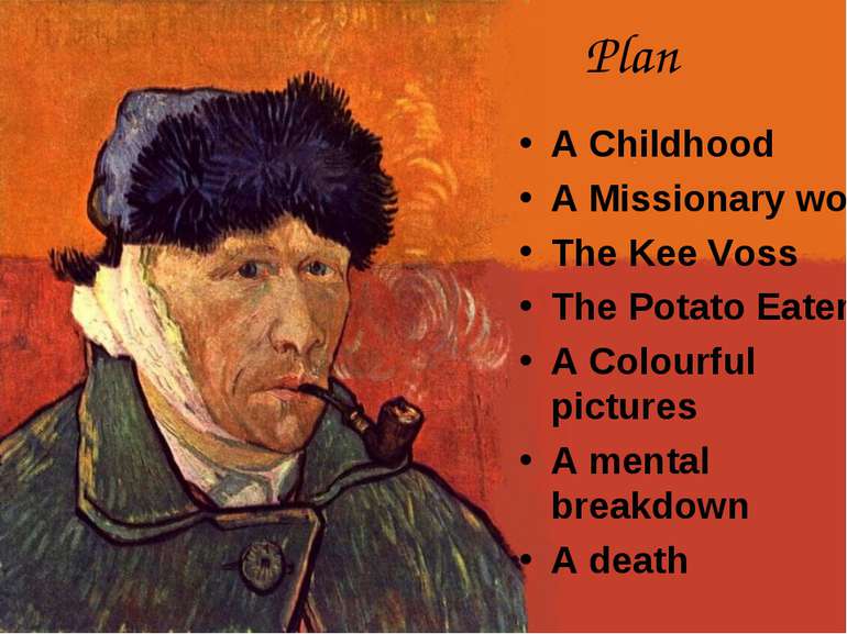 Plan A Childhood A Missionary work The Kee Voss The Potato Eaters A Colourful...