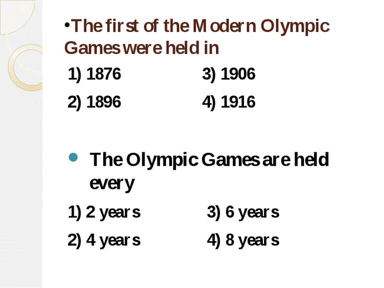 The first of the Modern Olympic Games were held in 1) 1876 3) 1906 2) 1896 4)...