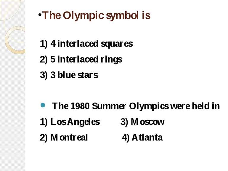 The Olympic symbol is 1) 4 interlaced squares 2) 5 interlaced rings 3) 3 blue...