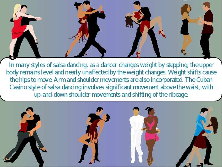 In many styles of salsa dancing, as a dancer changes weight by stepping, the ...