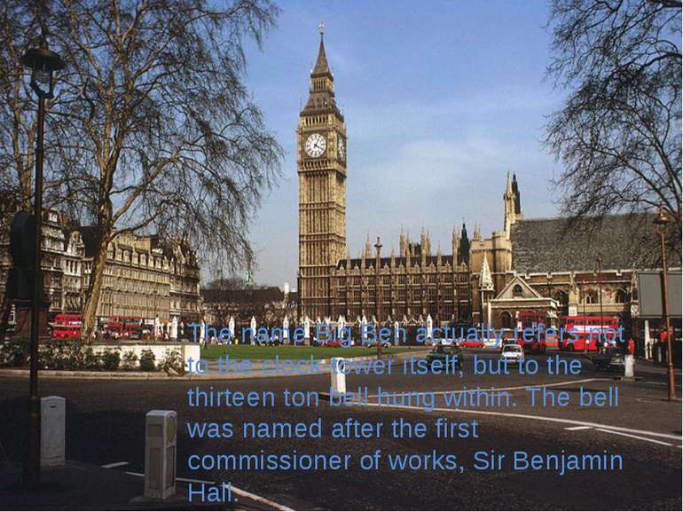 The name Big Ben actually refers not to the clock-tower itself, but to the th...