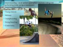Skateboarding – is an action sport which involves riding and performing trick...