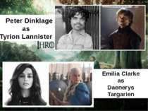 Peter Dinklage as Tyrion Lannister Emilia Clarke as Daenerys Targarien