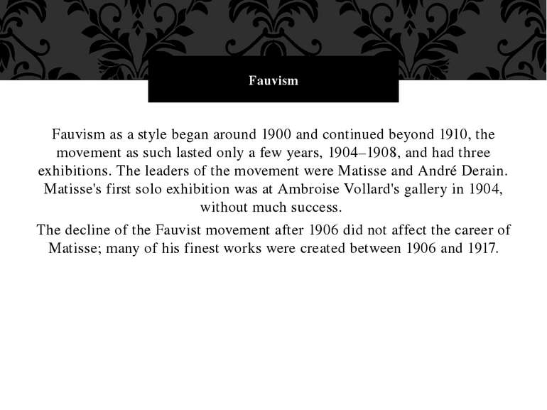 Fauvism as a style began around 1900 and continued beyond 1910, the movement ...