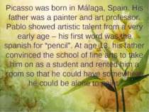 Picasso was born in Málaga, Spain. His father was a painter and art professor...