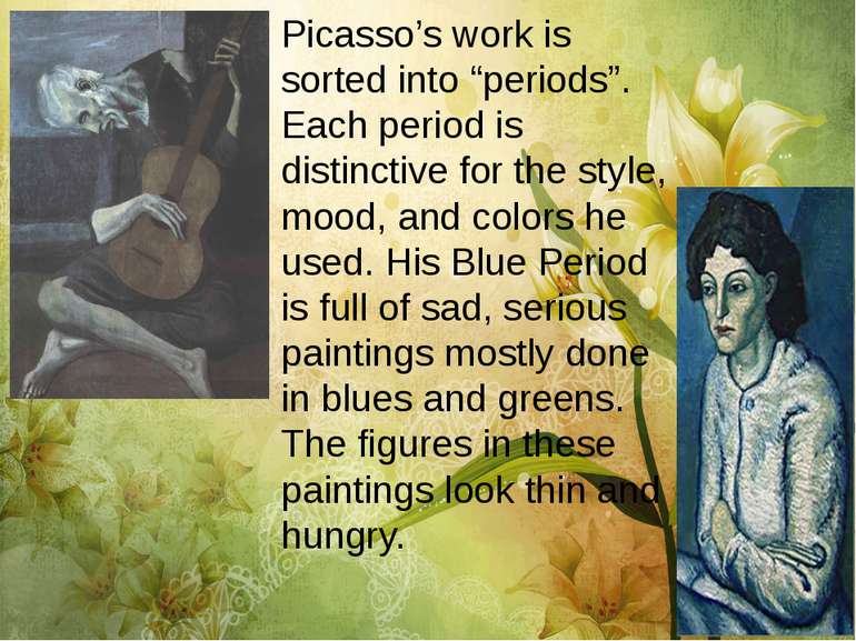 Picasso’s work is sorted into “periods”. Each period is distinctive for the s...
