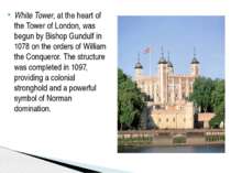 White Tower, at the heart of the Tower of London, was begun by Bishop Gundulf...