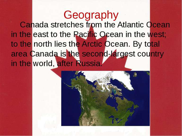 Geography Canada stretches from the Atlantic Ocean in the east to the Pacific...