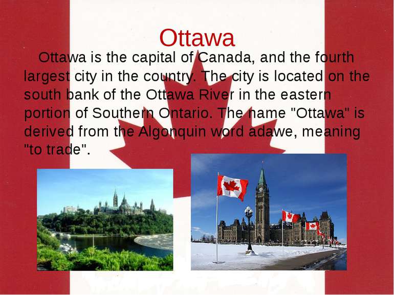 Ottawa Ottawa is the capital of Canada, and the fourth largest city in the co...