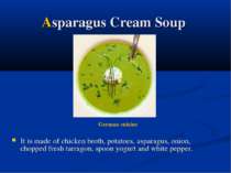 Asparagus Cream Soup It is made of chicken broth, potatoes, asparagus, onion,...