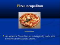 Pizza neapolitan An authentic Neapolitan pizza is typically made with tomatoe...