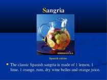 Sangria The classic Spanish sangria is made of 1 lemon, 1 lime, 1 orange, rum...