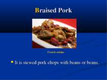 Braised Pork It is stewed pork chops with beans or beans. French cuisine