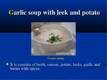 Garlic soup with leek and potato It is consists of broth, onions, potato, lee...