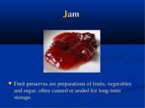 Jam Fruit preserves are preparations of fruits, vegetables and sugar, often c...