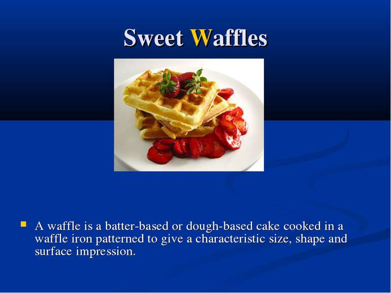 Sweet Waffles A waffle is a batter-based or dough-based cake cooked in a waff...