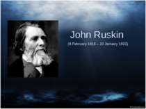 John Ruskin  (8 February 1819 – 20 January 1900)