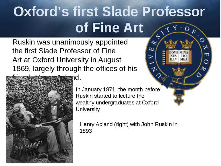 Oxford’s first Slade Professor of Fine Art Ruskin was unanimously appointed t...