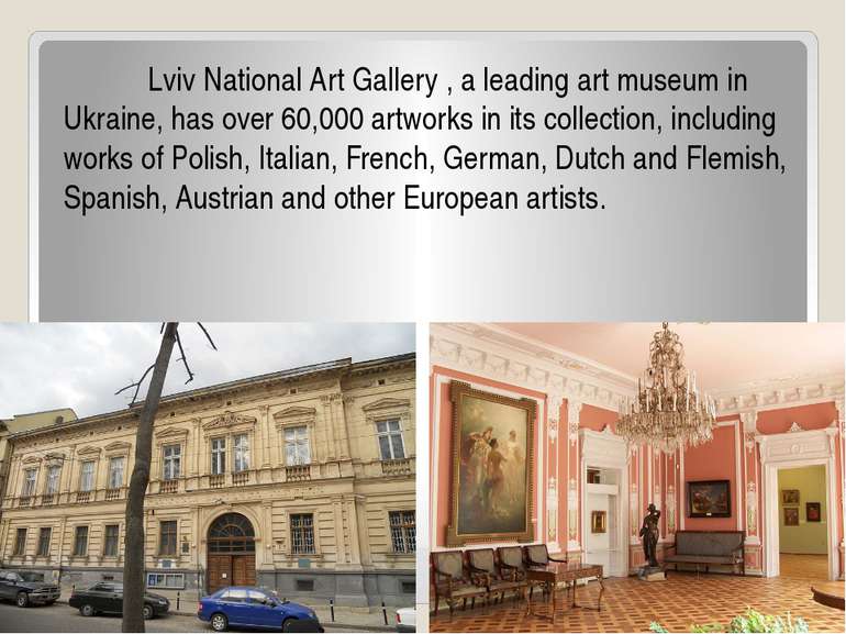 Lviv National Art Gallery , a leading art museum in Ukraine, has over 60,000 ...