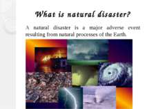 What is natural disaster? A natural disaster is a major adverse event resulti...