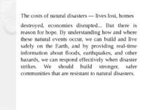 The costs of natural disasters — lives lost, homes destroyed, economies disru...