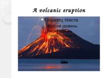 A volcanic eruption
