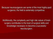 Because neurosurgeons are some of the most highly-paid surgeons, the field is...