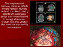 Neurosurgeons most commonly operate on patients who are victims of trauma to ...
