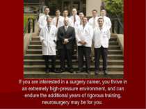 If you are interested in a surgery career, you thrive in an extremely high-pr...