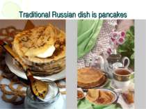 Traditional Russian dish is pancakes