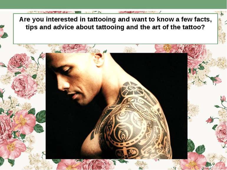 Are you interested in tattooing and want to know a few facts, tips and advice...