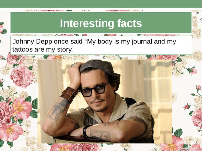 Interesting facts Johnny Depp once said “My body is my journal and my tattoos...