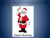 The English gift giver is called Father Christmas. He wears a long red or gre...