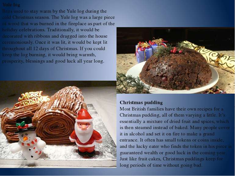 Yule log Brits used to stay warm by the Yule log during the cold Christmas se...