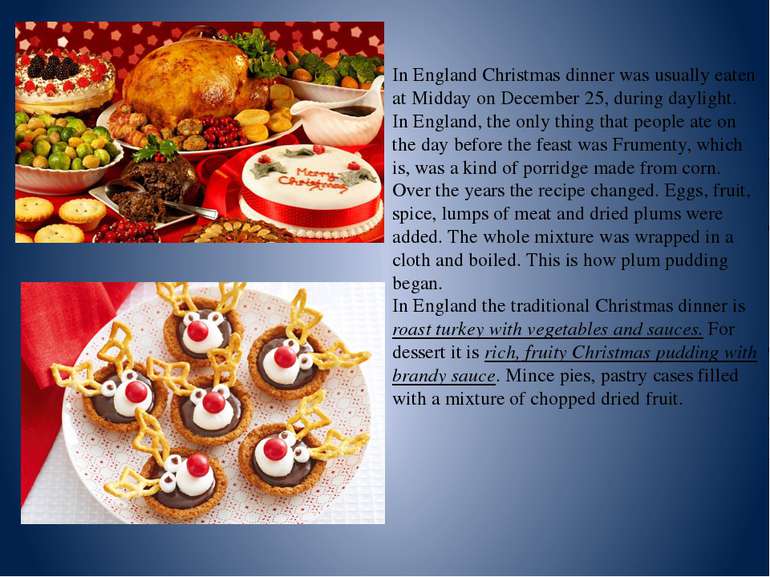 In England Christmas dinner was usually eaten at Midday on December 25, durin...