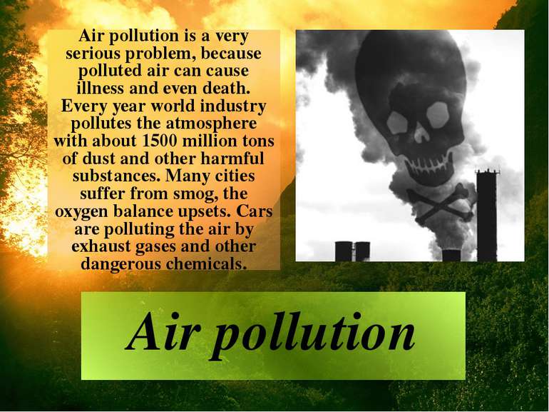 Air pollution is a very serious problem, because polluted air can cause illne...