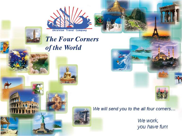 The Four Corners of the World We will send you to the all four corners… We wo...